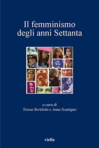 Teresa Bertilotti, Anna Scattigno: Il femminismo degli anni Settanta (Italian language, 2005, Viella)