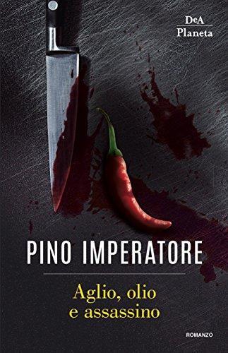 Pino Imperatore: Aglio, olio e assassino (Paperback, Italiano language, 2018, DeA Planeta)