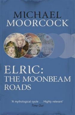 Michael Moorcock: Elric: The Moonbeam Roads (Paperback, 2014, Gollancz)
