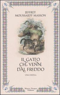 Jeffrey Moussaieff Masson: Il gatto che venne dal freddo (Hardcover, Italiano language, 2006, Tropea)