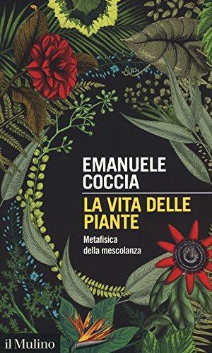 La vita delle piante. Metafisica della mescolanza (Italian language, 2018)