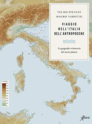 Viaggio nell'Italia dell'Antropocene la geografia visionaria del nostro futuro (Italian language, 2021)