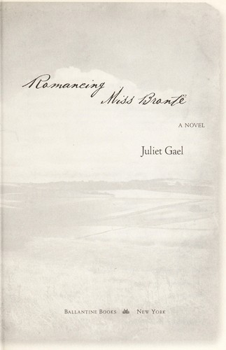 Juliet Gael: Romancing Miss Brontë (2010, Ballantine Books)