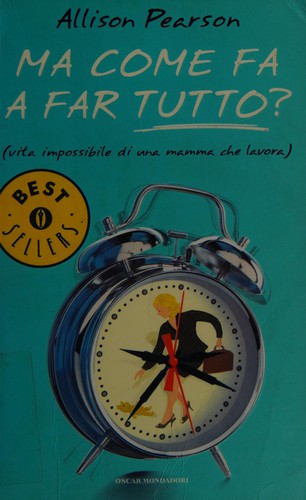 Allison Pearson: Ma come fa a far tutto? (Italian language, 2004, Mondadori)