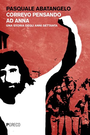 Pasquale Abatangelo: Correvo pensando ad Anna (Paperback, Italiano language, 2018, PGreco)