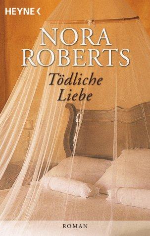 Nora Roberts: Tödliche Liebe. (Paperback, 2003, Heyne)