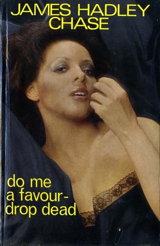 James Hadley Chase: Do Me A Favour -- Drop Dead (Hardcover, 1976, Robert Hale, The Crowood Press, Hale)