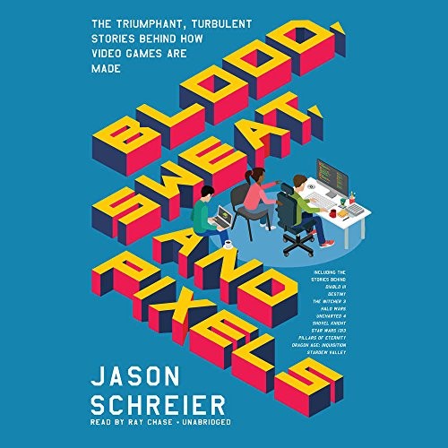 Blood, Sweat, and Pixels (2017, HarperCollins Publishers and Blackstone Audio)
