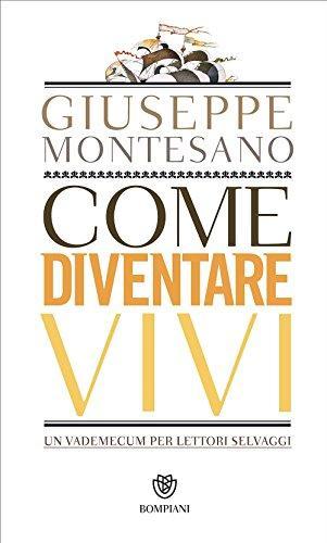 Come diventare vivi. Un vademecum per lettori selvaggi (Italian language, 2017)