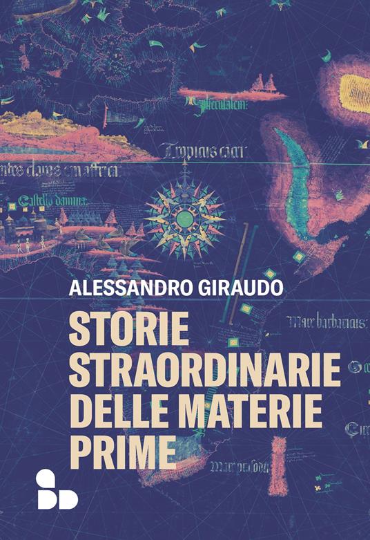 Storie straordinarie delle materie prime (Paperback, Italiano language, 2022, ADD Editore)
