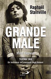 Raphaël Stainville: Grande Male. Medz Yeghern (Hardcover, Italiano language, 2008, San Paolo Edizioni)