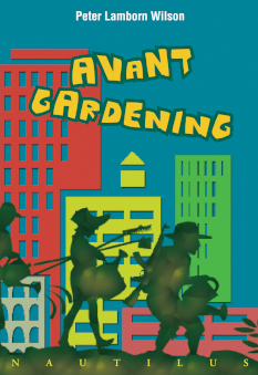 Peter Lamborn Wilson: Avant Gardening (Paperback, Italiano language, Nautilus Autoproduzioni)