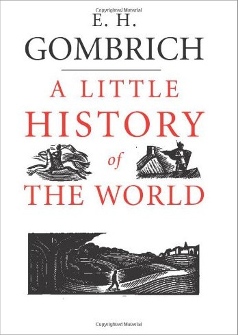 E. H. Gombrich: A little history of the world (2005, Yale University Press)