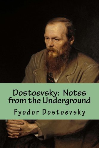 Fyodor Dostoevsky: Notes from the Underground (Paperback, Createspace Independent Publishing Platform, CreateSpace Independent Publishing Platform)