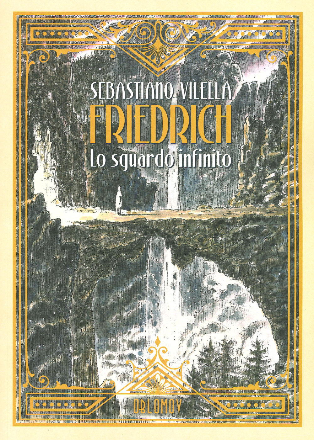 Sebastiano Vilella: Friedrich. Lo sguardo infinito (Italiano language, Oblomov Edizioni)