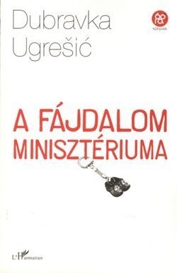 Dubravka Ugrešić (duplicate), Dubravka Ugrešić: A fájdalom minisztériuma (Paperback, Hungarian language, 2008, L'Harmattan)