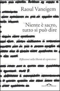 Niente è sacro, tutto si può dire : riflessioni sulla libertà d'espressione (Italian language, 2004)