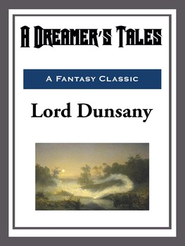 Lord Dunsany: A Dreamer's Tales (EBook, 2015, Start Publishing LLC)