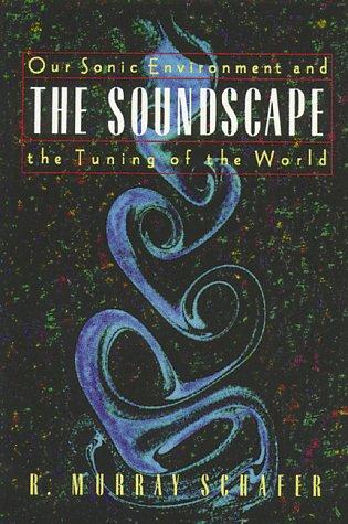 R. Murray Schafer: The soundscape (1994, Destiny Books, Distributed to the book trade in the United States by American International Distribution Corp.)