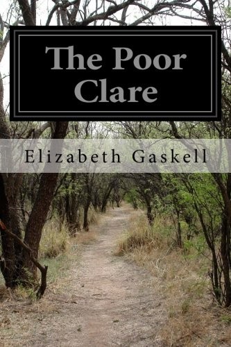 Elizabeth Cleghorn Gaskell: The Poor Clare (Paperback, 2016, CreateSpace Independent Publishing Platform)