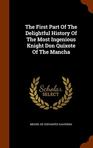 The First Part Of The Delightful History Of The Most Ingenious Knight Don Quixote Of The Mancha (Hardcover, 2015, Arkose Press)