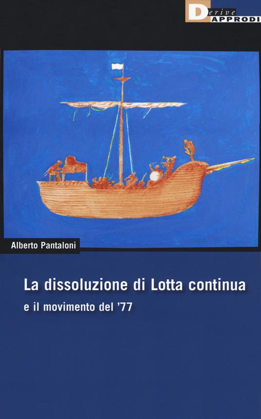 Alberto Pantaloni: La dissoluzione di Lotta continua e il movimento del '77 (Paperback, Italiano language, 2019, DeriveApprodi)