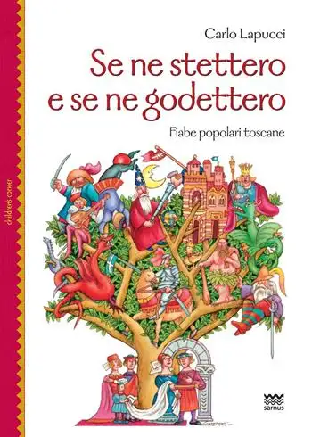 Copertina di Se ne stettero e se ne godettero. Fiabe popolari toscane di Carlo Lapucci: raffigura il disegno a colori di un albero abitato da varie figure classiche delle fiabe popolari: un castello con il suo re, un mago, un orco, uno gnomo, un menestrello, un drago, un cavaliere, un ragazzo che sposa una ragazza, una gallina d'oro, una figura con cappello e sciabola, un saltimbanco.