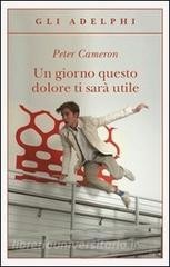 Un giorno questo dolore ti sarà utile (2010, Adelphi)