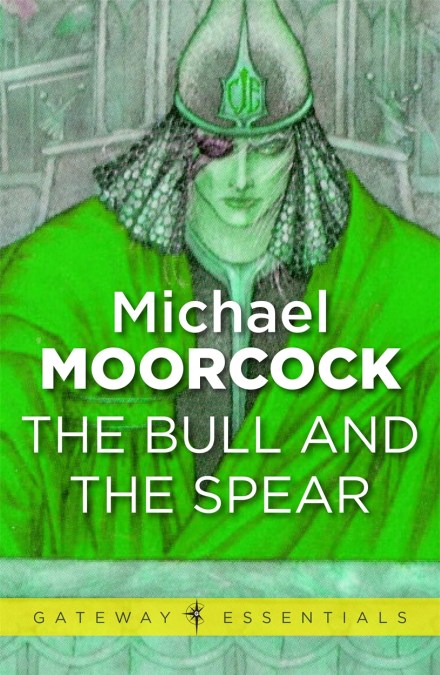 Michael Moorcock: The Bull and the Spear (EBook, 2013, SF Gateway)