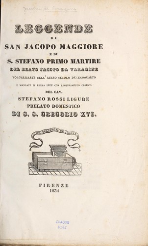 Jacobus de Voragine: Leggende di san Jacopo Maggiore e di s. Stefano, primo martire, del beato Jacopo da Varagine (Italian language, 1834, [Magheri])