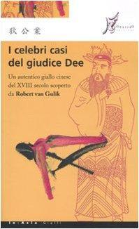 I celebri casi del giudice Dee. Un autentico giallo cinese del XVIII secolo scoperto da Robert Van Gulik (Italian language, 2010)