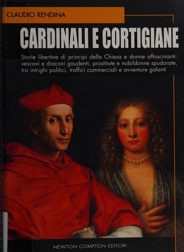 Claudio Rendina: Cardinali e cortigiane (Italian language, 2007, Newton & Compton)