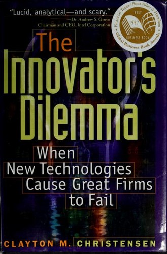 The innovator's dilemma (1997, Harvard Business School Press)