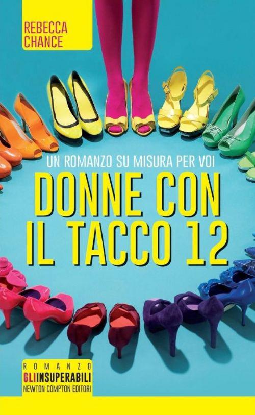 Rebecca Chance: Donne con il tacco 12 (Hardcover, Italiano language, 2013, Newton Compton Editori)