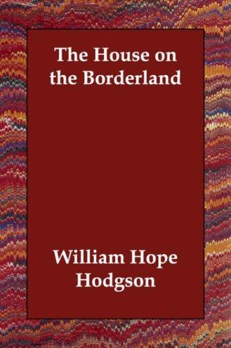 William Hope Hodgson: The House on the Borderland (Paperback, 2006, Echo Library)