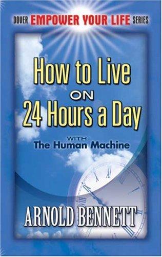 Arnold Bennett: How to Live on 24 Hours a Day (Paperback, 2007, Dover Publications)