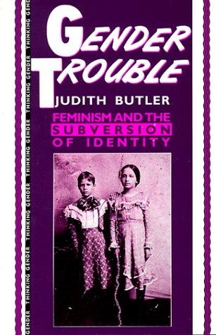 Gender Trouble (1989, Routledge)