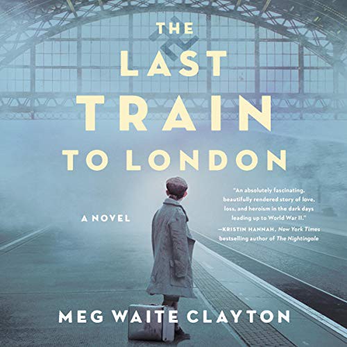 Meg Waite Clayton: The Last Train to London (AudiobookFormat, HarperCollins B and Blackstone Publishing, Harpercollins)