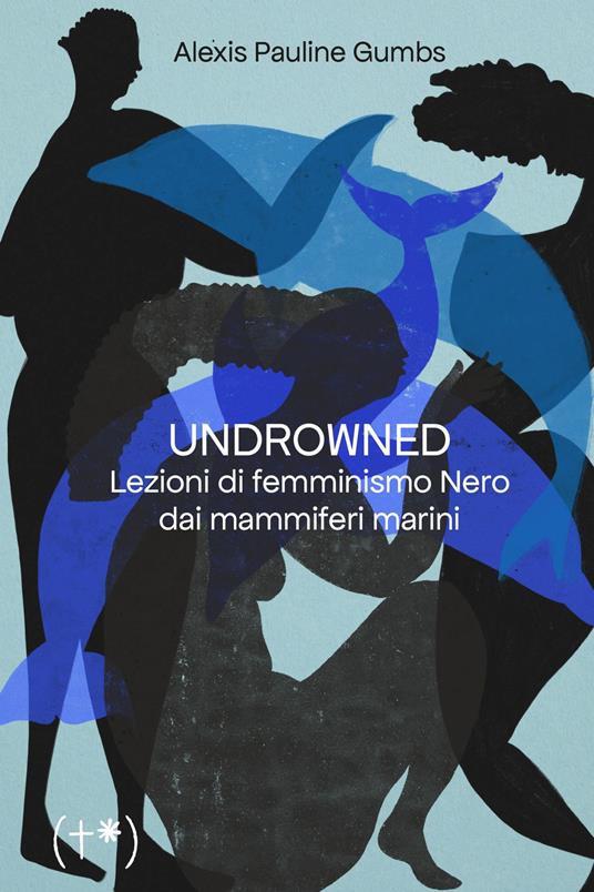 adrienne maree brown, Alexis Pauline Gumbs: UNDROWNED (Paperback, Italiano language, 2023, Timeo)