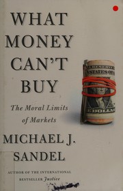 Michael Sandel: What Money Can't Buy (Hardcover, 2012, Farrar, Straus and Giroux)