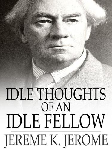 Idle Thoughts of an Idle Fellow (EBook, 2010, The Floating Press)