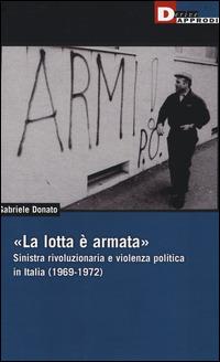 Gabriele Donato: «La lotta è armata» (Paperback, Italiano language, 2014, DeriveApprodi)