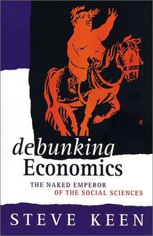 Debunking neo-classical economics (2001, Zed Books)