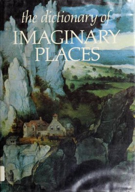 The dictionary of imaginary places (1980, Macmillan)