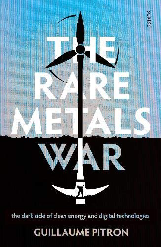 Guillaume Pitron: The Rare Metals War (Paperback, 2021, Scribe UK, Scribe Publications)