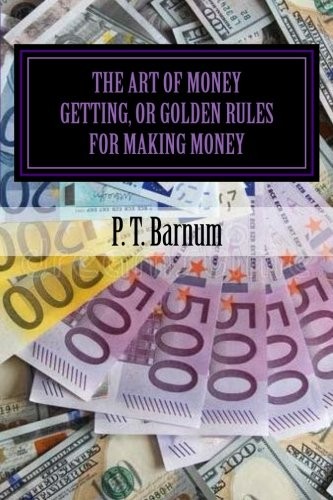 The Art of Money Getting, or Golden Rules for Making Money (Paperback, 2018, CreateSpace Independent Publishing Platform)