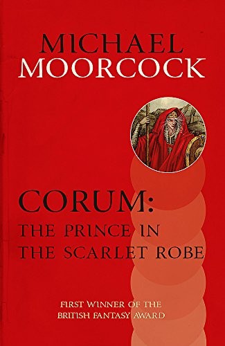 Michael Moorcock: Corum: The Prince in the Scarlet Robe (Paperback, 2013, Gollancz)