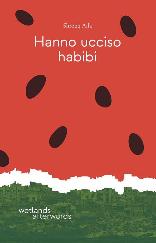 Shrouq Aila: Hanno ucciso habibi (EBook, Italiano language, 2025, wetlands)