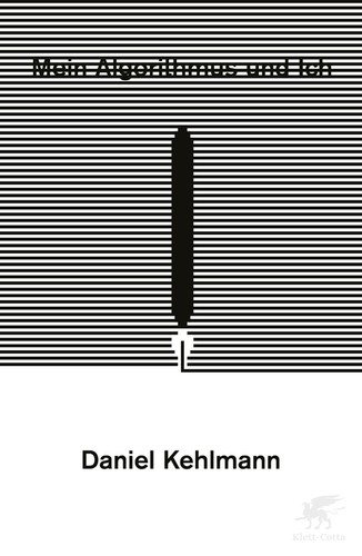 Daniel Kehlmann: Mein Algorithmus und Ich (German language, 2021, Klett-Cotta)