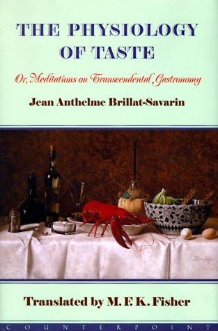 The physiology of taste, or, Meditations on transcendental gastronomy (Hardcover, 1999, Counterpoint Press)